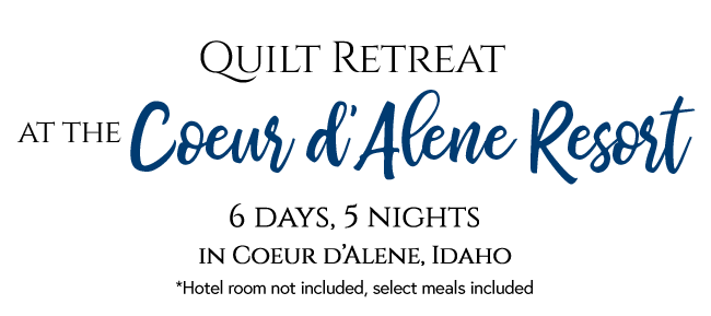 Elevated Quilt Retreat at The Coeur d'Alene Resort - Choose a date below.